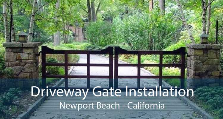 Driveway Gate Installation Newport Beach - California